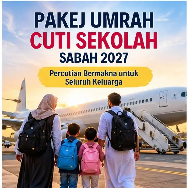 Pakej Umrah Cuti Sekolah Sabah 2027